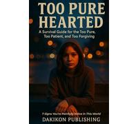Too Pure Hearted - 7 Signs You're Painfully Naive in This World: A Survival Guide for Kind People in a Calculative World