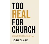 Too Real For Church: Questions About Faith, Life, and Everything You've Been Afraid to Ask (Covenant Over Culture)