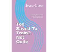 Too Saved To Train? Not Quite: Equipping Saints to Live, Defend, and Share the Faith (The Bible Won't Read Itself Series)