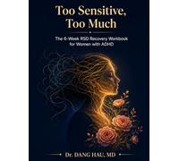 Too Sensitive, Too Much: The 6-Week RSD Recovery Workbook for Women with ADHD: CBT & ACT Tools to Break the Rejection Spiral, Rebuild Self-Worth, and ... (The Neurodivergent High-Achiever Series)