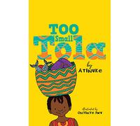 Too Small Tola: Charming and funny family stories set in modern day Nigeria, perfect for emerging readers, by an acclaimed African storyteller
