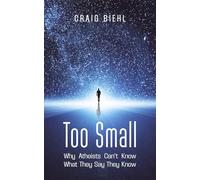 Too Small: Why Atheists Can't Know What They Say They Know