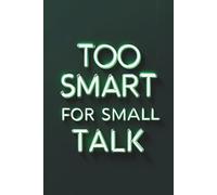 Too Smart for Small Talk: Lined Journal Notebook - Daily Writing, Clever Thoughts, Reflections, and Note-Taking - 120 Pages, 6x9