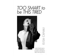Too Smart to Be This Tired: A Real-World Guide to Prosperity, Identity & Feminine Leadership for High-Achieving Women