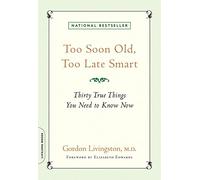 Too Soon Old, Too Late Smart: Thirty True Things You Need to Know Now