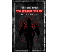 Too Strange To Live: 2 (Fable and Truth)