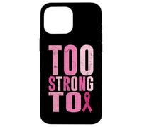 Too Strong To Breast Cancer Awareness Cinta Rosa Carcasa para iPhone 16 Pro Max