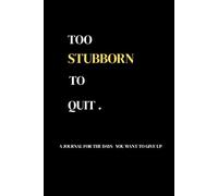 Too Stubborn to Quit: A Guided Journal to Build Resilience, Strengthen Your Mindset, Stay Consistent, and Never Give Up on Yourself