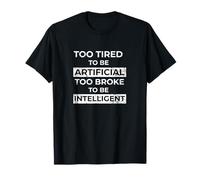 Too Tired To Be Artificial Too Broke To Be Intelligent Camiseta