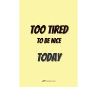 Too Tired to Be Nice Today