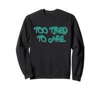 Too Tired To Care Honest Attitude Quote Sudadera
