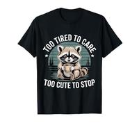 Too Tired To Care Too Cute To Stop Actitud de Humor - Camiseta
