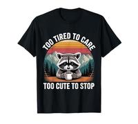 Too Tired To Care Too Cute To Stop Actitud de Humor - Camiseta