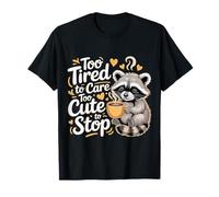 Too Tired To Care Too Cute To Stop Actitud de Humor |- Camiseta