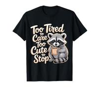 Too Tired To Care Too Cute To Stop Actitud de Humor |- Camiseta