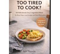 Too Tired to Cook? (Black and white Edition): 100 Ridiculously Easy 5-Ingredient Meals for Busy Days, Low Energy, and No-Motivation Nights (The No-Stress Weight Loss Series)