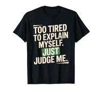 Too Tired To Explain Myself Just Judge Me Agotado Harto Paz Camiseta