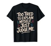 Too Tired To Explain Myself Just Judge Me Agotado Harto Paz Camiseta