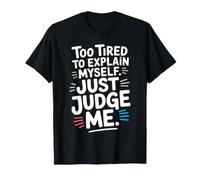 Too Tired To Explain Myself Just Judge Me Agotado Harto Paz Camiseta