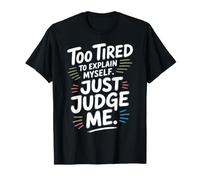 Too Tired To Explain Myself Just Judge Me Agotado Harto Paz Camiseta