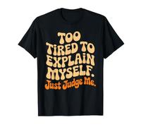 Too Tired To Explain Myself Just Judge Me Agotado Harto Paz Camiseta