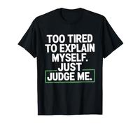 Too Tired To Explain Myself Just Judge Me Agotado Harto Paz Camiseta