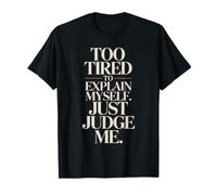 Too Tired To Explain Myself Just Judge Me Agotado Harto Paz Camiseta