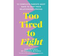 Too Tired to Fight: 13 Essential Conflicts Parents Must Have to Keep Their Relationship Strong