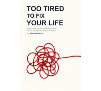 Too Tired to Fix Your Life: The One Less Rule for Reducing Overload Without Letting What Matters Fall Apart
