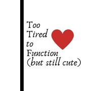 Too Tired to Function (but still cute): Work Notebook, Funny Office Gift for Women, Coworker, Boss, Secret Santa Gag Gift (Blank Lined Journal)