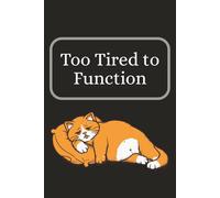 Too Tired to Function: Funny Blank Lined College Ruled Notebook | 110 pages | Size 6x9 inch | For Personal Use or Office Workplace Humor | Gag Gift for Men & Women