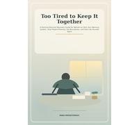 Too Tired to Keep It Together: A Practical Burnout Recovery Guide for Women to Calm Your Nervous System, Stop People-Pleasing, Set Boundaries, and Feel Like Yourself Again