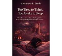 Too Tired to Think, Too Awake to Sleep: When Exhaustion and Rumination Collide - Pathways Out of the Nocturnal Spiral of Thoughts (Stress & Sleep)