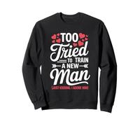 Too Tired to Train a New Man Funny Valentine Love Quote Sudadera