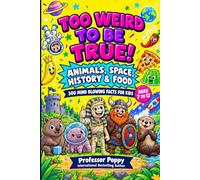 Too Weird to Be True! 300 Mind-Blowing Facts for Kids: Wild Science, Crazy Animals, Bizarre History, Space, Food, and Totally Real Trivia | Ages 7-12 (Young Explorer Series)