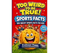 Too Weird to Be True! 300 Wacky Sports Facts for Kids: Crazy Records, Bizarre Rules, Epic Fails, and Unbelievable True Stories from Every Sport | Ages 7-12 (Young Explorer Series)