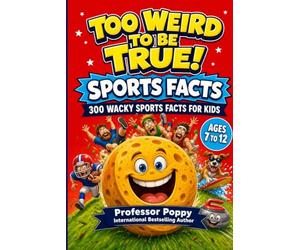Too Weird to Be True! 300 Wacky Sports Facts for Kids: Crazy Records, Bizarre Rules, Epic Fails, and Unbelievable True Stories from Every Sport | Ages 7-12 (Young Explorer Series)