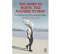 Too Weird to Believe, Too Plausible to Deny: Mind-Blowing Philosophical Ideas