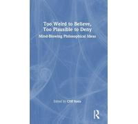 Too Weird to Believe, Too Plausible to Deny: Mind-Blowing Philosophical Ideas