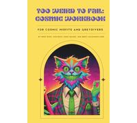 Too Weird To Fail: The Cosmic Workbook for Greydivers