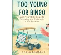 Too Young for Bingo: Book 1: A 35-Year-Old’s Guide to Surviving and Thriving in a 55+ Paradise