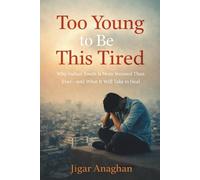 Too Young to Be This Tired: Why Indian Youth Is More Stressed Than Ever - and What It Will Take to Heal
