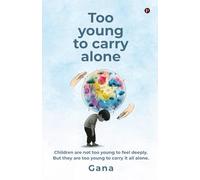 Too young to carry alone: Children are not too young to feel deeply. But they are too young to carry it all alone.
