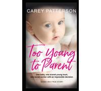 Too Young to Parent: One baby, one scared young mum, one social worker with an impossible decision
