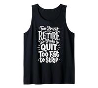 Too Young To Retire Too Broke To Quit Too Fat To Strip Camiseta sin Mangas