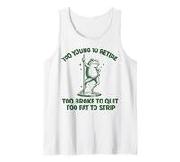 Too Young To Retire Too Broke To Quit Too Fat To Strip Camiseta sin Mangas