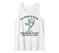 Too Young To Retire Too Broke To Quit Too Fat To Strip Camiseta sin Mangas