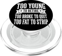 Too Young To Retire Too Broke To Quit Too Fat To Strip PopSockets PopGrip para MagSafe