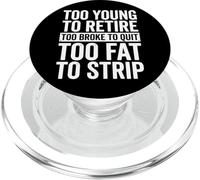 Too Young To Retire Too Broke To Quit Too Fat To Strip PopSockets PopGrip para MagSafe