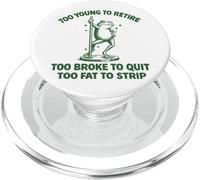Too Young To Retire Too Broke To Quit Too Fat To Strip PopSockets PopGrip para MagSafe